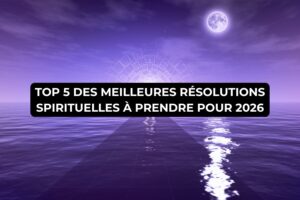 Top 5 des meilleures résolutions spirituelles pour 2026 Le Monde d’Isis